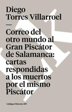 Correo del Otro Mundo Al Gran Piscátor de Salamanca: Cartas Respondidas a Los Muertos Por El Mismo Piscátor - Torres Villarroel, Diego