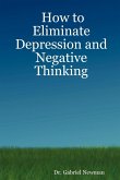 How to Eliminate Depression and Negative Thinking