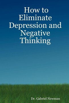 How to Eliminate Depression and Negative Thinking - Newman, Gabriel