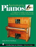 Automatic Pianos: A Collector's Guide to the Pianola, Barrel Piano, & Aeolian Orchestrelle