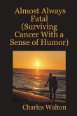 Almost Always Fatal (Surviving Cancer With a Sense of Humor)