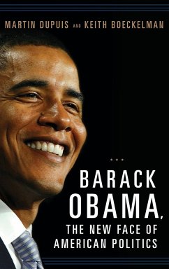 Barack Obama, the New Face of American Politics - Dupuis, Martin; Boeckelman, Keith