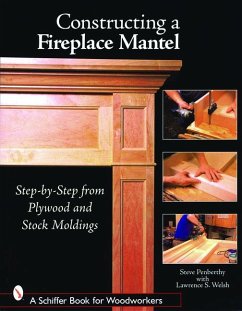 Constructing a Fireplace Mantel - Penberthy, Steve