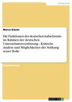 Die Funktionen des deutschen Aufsichtsrats im Rahmen der deutschen Unternehmensverfassung - Kritische Analyse und Möglichkeiten der Stärkung seiner Rolle - Kienle, Marco