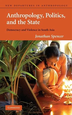 Anthropology, Politics, and the State - Spencer, Jonathan; Jonathan, Spencer
