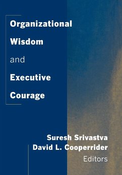 Organizational Wisdom and Executive Courage - Srivastva, Suresh; Cooperrider, David L.