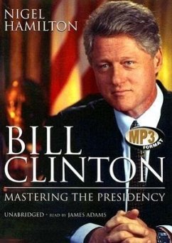 Bill Clinton: Mastering the Presidency - Hamilton, Nigel