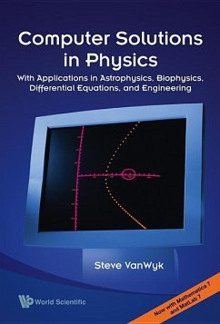 Computer Solutions in Physics: With Applications in Astrophysics, Biophysics, Differential Equations, and Engineering - Wyk, Steve Van