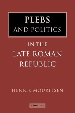 Plebs and Politics in the Late Roman Republic - Mouritsen, Henrik; Henrik, Mouritsen