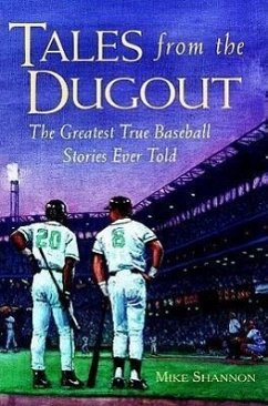 Tales from the Dugout: The Greatest True Baseball Stories Ever Told - Shannon, Mike