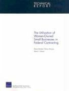 The Utilization of Women-Owned Small Businesses in Federal Contracting - Reardon, Elaine; Nicosia, Nancy; Moore, Nancy Y