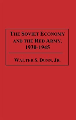 The Soviet Economy and the Red Army, 1930-1945 - Dunn, Walter