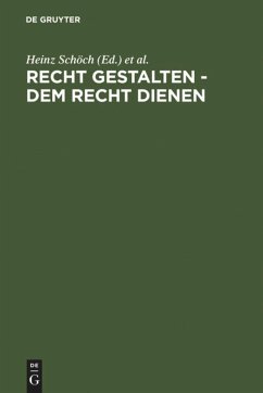 Recht gestalten - dem Recht dienen - Schöch, Heinz / Dölling, Dieter / Helgerth, Roland / König, Peter (Hgg.)