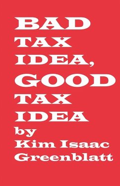 Bad Tax Idea, Good Tax Idea - Greenblatt, Kim Isaac