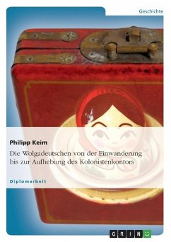 Die Wolgadeutschen von der Einwanderung bis zur Aufhebung des Kolonistenkontors - Keim, Philipp