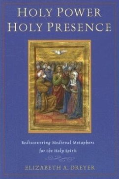Holy Power, Holy Presence: Rediscovering Medieval Metaphors for the Holy Spirit - Dreyer, Elizabeth A.