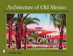 Architecture of Old Mexico: Vintage Views of Spanish Colonial Courtyards, Facades, Streetscapes, & Interiors