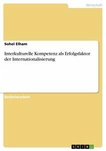 Interkulturelle Kompetenz als Erfolgsfaktor der Internationalisierung - Elham, Sohel