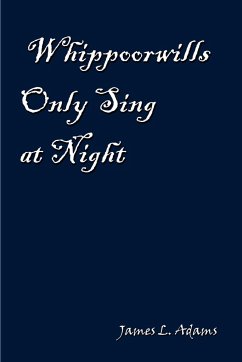 Whippoorwills Only Sing at Night - Adams, James L.