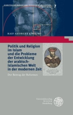 Politik und Religion im Islam und die Probleme der Entwicklung der arabisch-islamischen Welt in der modernen Zeit - Khoury, Raif G.