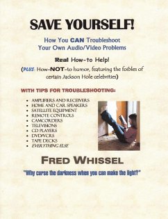 Save Yourself! How You CAN Troubleshoot Your Own Audio/Video Problems - Whissel, Fred