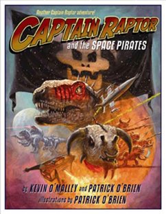 Captain Raptor and the Space Pirates - O'Malley, Kevin; O'Brien, Patrick