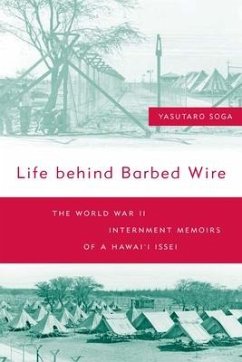 Life Behind Barbed Wire: The World War II Internment Memoirs of a Hawaii Issei - Soga, Yasutaro