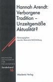 Hannah Arendt: Verborgene Tradition - Unzeitgemäße Aktualität?