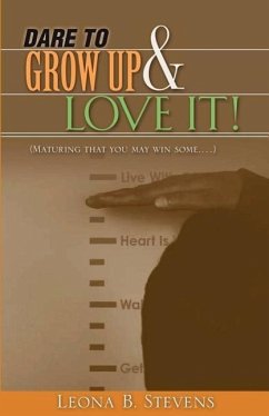 Dare to Grow Up and Love It! - Stevens, Leona B.