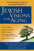 Jewish Visions for Aging: A Professional Guide for Fostering Wholeness