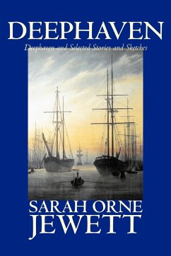 Deephaven and Selected Stories and Sketches by Sarah Orne Jewett, Fiction, Romance, Literary - Jewett, Sarah Orne