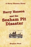 Harry Hanson and the Seaham Pit Disaster Harry Hanson and the Seaham Pit Disaster