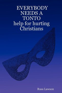 EVERYBODY NEEDS A TONTO help for hurting Christians - Lawson, Russ