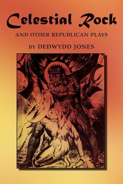 Celestial Rock and Other Republican Plays - Jones, Dedwydd