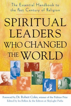 Spiritual Leaders Who Changed the World: The Essential Handbook to the Past Century of Religion - Rifkin, Ira