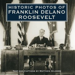 Historic Photos of Franklin Delano Roosevelt - Gilmore, Matthew