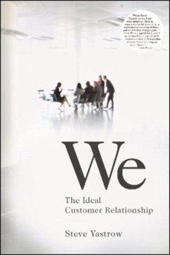 We: The Ideal Customer Relationship - Yastrow, Steve