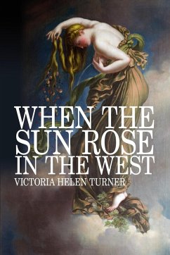 When the Sun Rose in the West - Turner, Victoria Helen