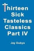 Thirteen Sick Tasteless Classics, Part IV
