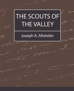 The Scouts of the Valley - Joseph a. Altsheler, A. Altsheler; Joseph A. Altsheler