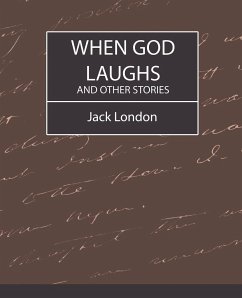 When God Laughs and Other Stories - London, Jack; Jack London