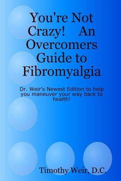 You're Not Crazy! An Overcomers Guide to Fibromyalgia - Weir, Timothy