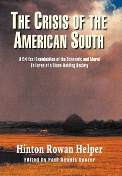 The Crisis of the American South: A Critical Examination of the Economic and Moral Failures of a Slave-Holding Society - Helper, Hinton Rowan