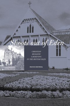Shoots Out of Eden - Christian Monastic Gardening in the British Isles - Beswick, Francis