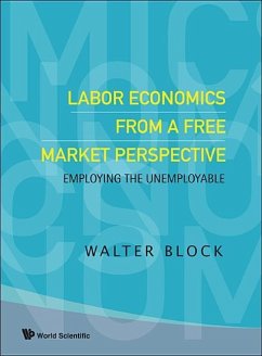 Labor Economics from a Free Market Perspective: Employing the Unemployable - Block, Walter