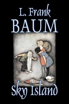 Sky Island by L. Frank Baum, Fiction, Fantasy, Fairy Tales, Folk Tales, Legends & Mythology - Baum, L Frank