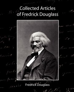 Collected Articles of Fredrick Douglass - Fredrick Douglass, Douglass; Fredrick Douglass