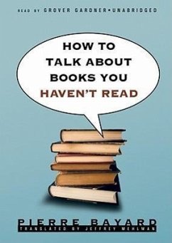 How to Talk about Books You Haven't Read - Bayard, Pierre