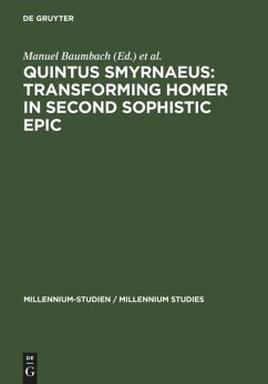 Quintus Smyrnaeus: Transforming Homer in Second Sophistic Epic - Baumbach, Manuel / Bär, Silvio (eds.)