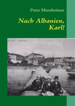 Nach Albanien, Karl! - Marxheimer, Peter